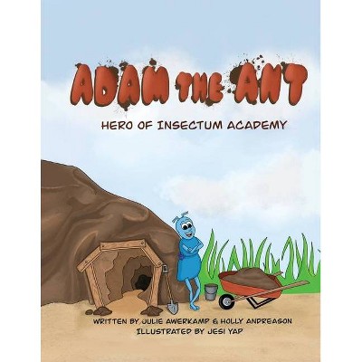 Adam the Ant - Hero of Insectum Academy - by  Julie Awerkamp & Holly Andreason (Paperback)