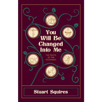 You Will Be Changed Into Me - by  Stuart Squires (Paperback)