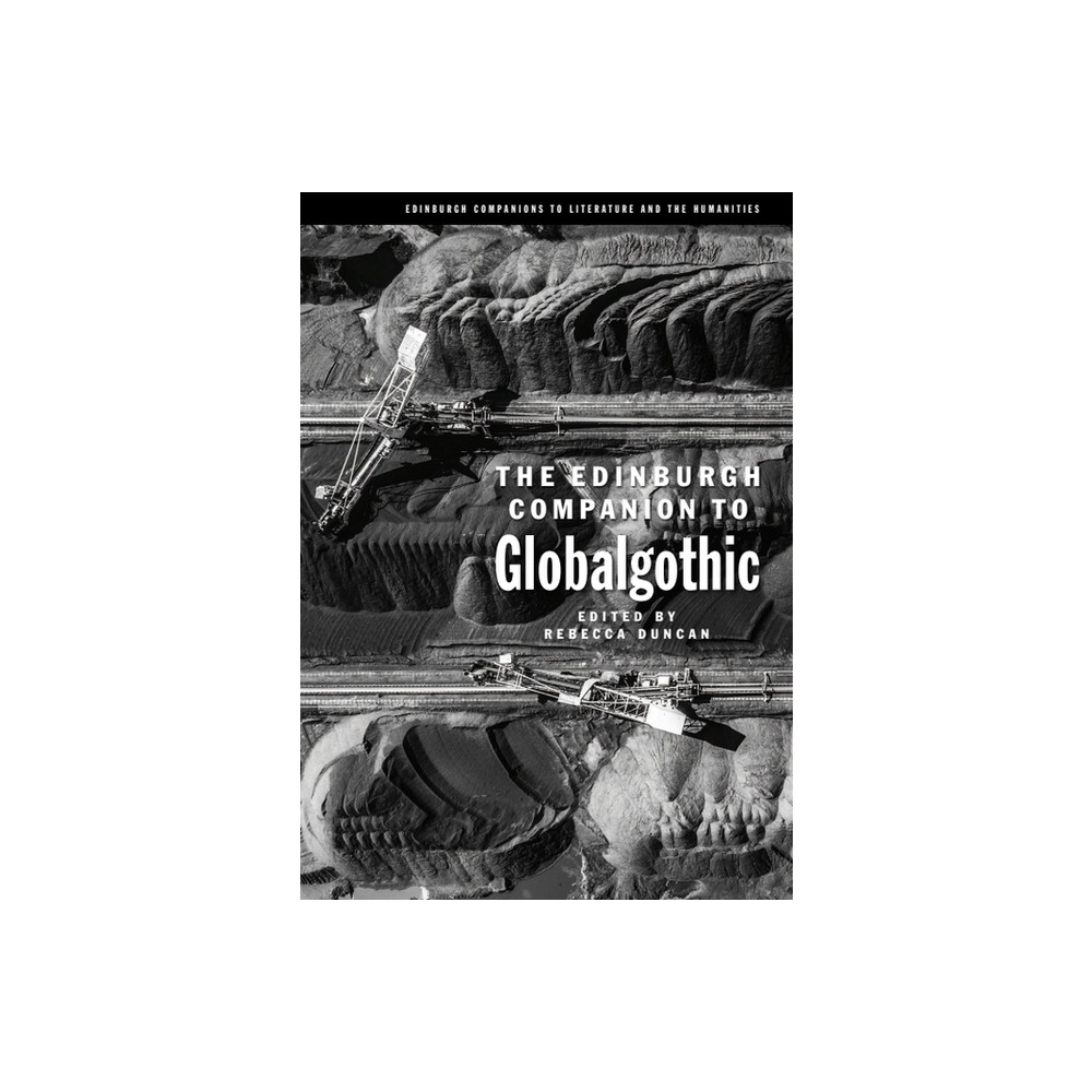 The Edinburgh Companion to Globalgothic - (Edinburgh Companions to Literature and the Humanities) by Rebecca Duncan (Hardcover)