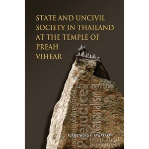 State and Uncivil Society in Thailand at the Temple of Preah Vihear - by  R Puangthong Pawakapan (Paperback) - 1 of 1