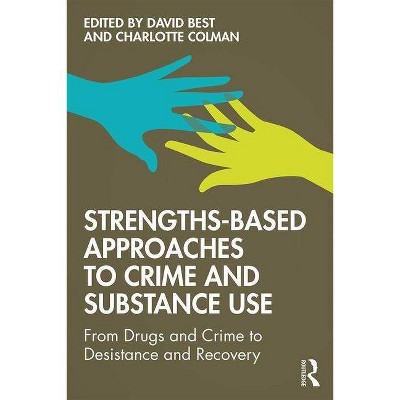 Strengths-Based Approaches to Crime and Substance Use - by  David Best & Charlotte Colman (Paperback)