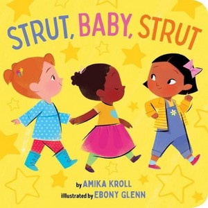 Strut, Baby, Strut - by  Amika Kroll (Board Book) - 1 of 1