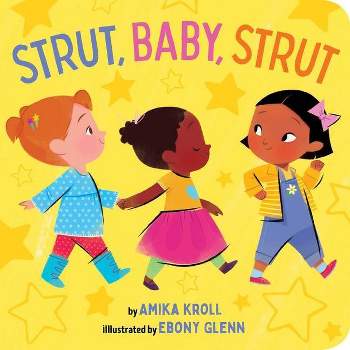 Strut, Baby, Strut - by  Amika Kroll (Board Book)