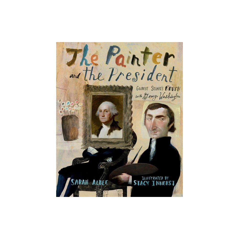 The Painter and the President - by Sarah Albee (Hardcover)