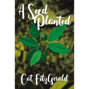 A Seed Planted - by  Cat Fitzgerald (Paperback) - 1 of 1