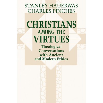 Christians among the Virtues - by  Stanley Hauerwas & Charles Pinches (Paperback)