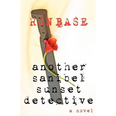 Another Sanibel Sunset Detective - by  Ron Base (Paperback)