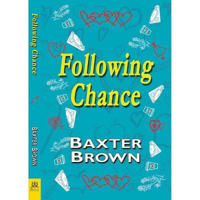 Following Chance - by  Baxter Brown (Paperback)