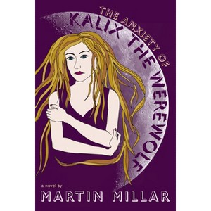 The Anxiety of Kalix the Werewolf - by  Martin Millar (Paperback) - 1 of 1