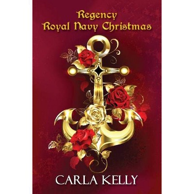 Regency Royal Navy Christmas - by  Carla Kelly (Paperback)