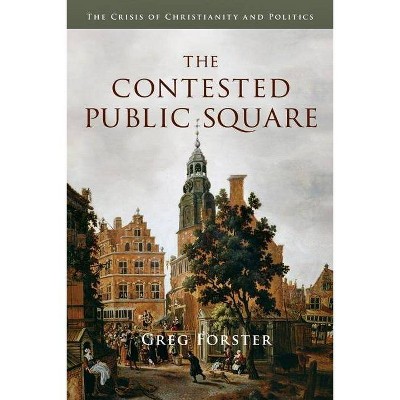 The Contested Public Square - by  Greg Forster (Paperback)