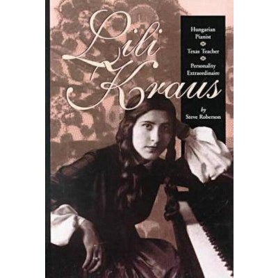 Lili Kraus - by  Steve Roberson (Hardcover)