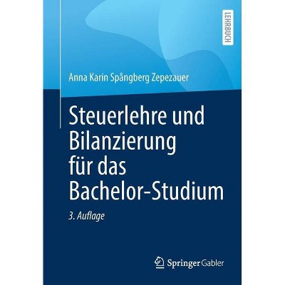 Steuerlehre Und Bilanzierung Für Das Bachelor-Studium - 3rd Edition by  Anna Karin Spångberg Zepezauer (Paperback)