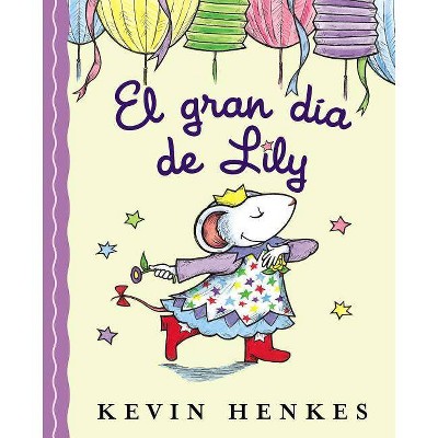 El Gran Día de Lily - by  Kevin Henkes (Hardcover)