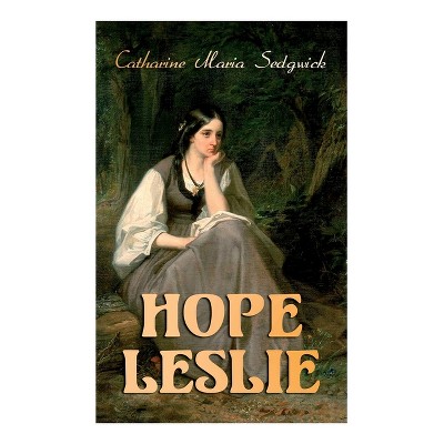 Hope Leslie - by  Catharine Maria Sedgwick (Paperback)