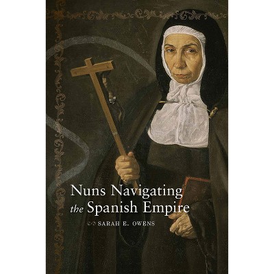 Nuns Navigating the Spanish Empire - (Diálogos) by  Sarah E Owens (Paperback)