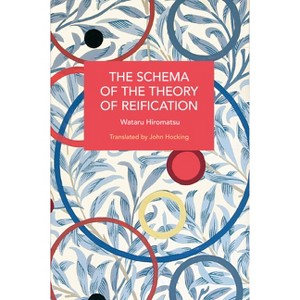 The Schema of the Theory of Reification - (Historical Materialism) by  Wataru Hiromatsu (Paperback) - 1 of 1