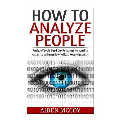 How To Analyze People - (How to Analyze People, Body Language, How to Read People, Human Psychology) by  Aiden McCoy (Paperback)