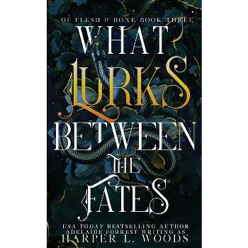 What Lurks Between the Fates - by  Harper L Woods & Adelaide Forrest (Paperback)