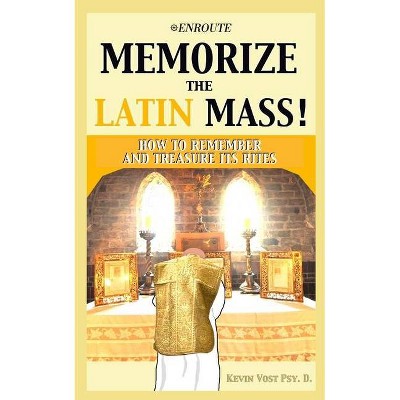 Memorize the Latin Mass - by  Kevin Vost (Paperback)