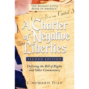 A Charter of Negative Liberties (Second Edition) - 2nd Edition by  C Howard Diaz (Paperback) - 1 of 1