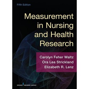 Measurement in Nursing and Health Research - 5th Edition by  Carolyn F Waltz & Ora Lea Strickland & Elizabeth R Lenz (Paperback) - 1 of 1