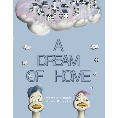 A Dream of Home - by  Jona Brisske (Hardcover)