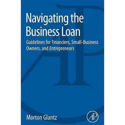 Navigating the Business Loan - by  Morton Glantz (Paperback)