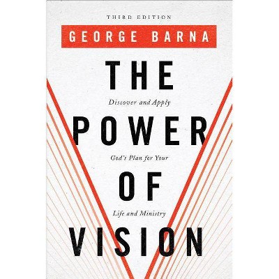 The Power of Vision - 3rd Edition by  George Barna (Paperback)