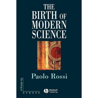 The Birth of Modern Science - (Making of Europe) by  Paolo Rossi (Paperback)