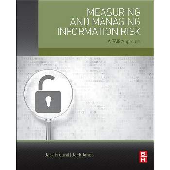 Measuring and Managing Information Risk - by  Jack Freund & Jack Jones (Paperback)
