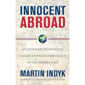 Innocent Abroad - by  Martin Indyk (Paperback) - 1 of 1