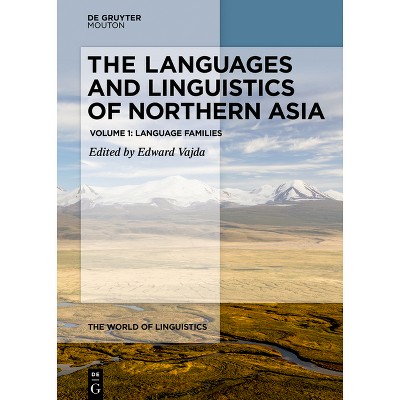 The Languages and Linguistics of Northern Asia - (World of Linguistics [Wol]) by  Edward Vajda (Hardcover)