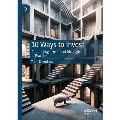 10 Ways to Invest - by  Tariq Dennison (Hardcover)