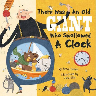 There Was an Old Giant Who Swallowed a Clock - by  Becky Davies (Hardcover)