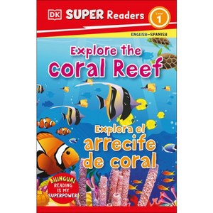 DK Super Readers Level 1 English-Spanish Bilingual Explore the Coral Reef Â " Explora El Arrecife de Coralb - (Paperback) - 1 of 1