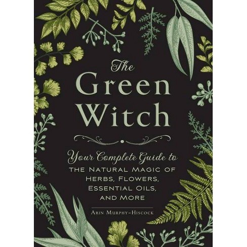 Green Witchcraft: A Practical Guide to Discovering the Magic of Plants,  Herbs, Crystals, and Beyond (Paperback)