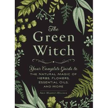 The Green Witch - by Arin Murphy-Hiscock (Hardcover)