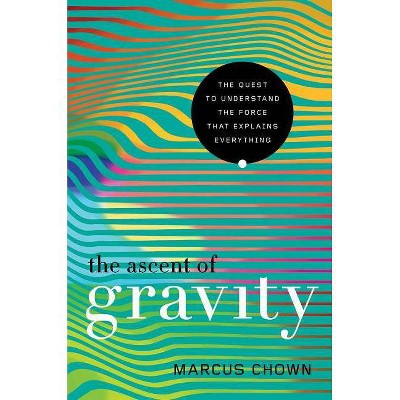 The Ascent of Gravity - by  Marcus Chown (Paperback)