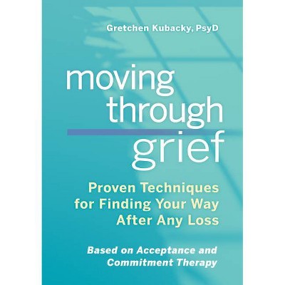 Moving Through Grief - by  Gretchen Kubacky (Paperback)