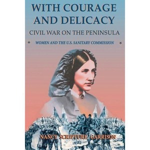 With Courage and Delicacy - (Classic Military History) by  Nancy Scripture Garrison (Paperback) - 1 of 1