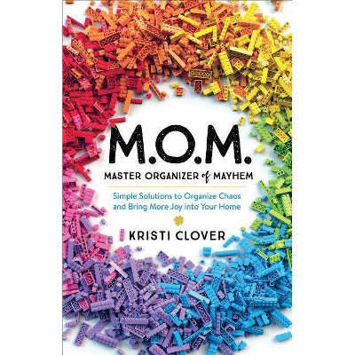 M.O.M.--Master Organizer of Mayhem - by  Kristi Clover (Paperback)