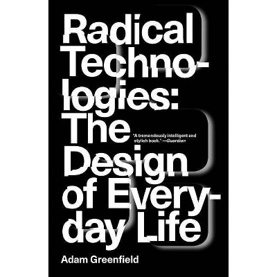 Radical Technologies - by  Adam Greenfield (Paperback)