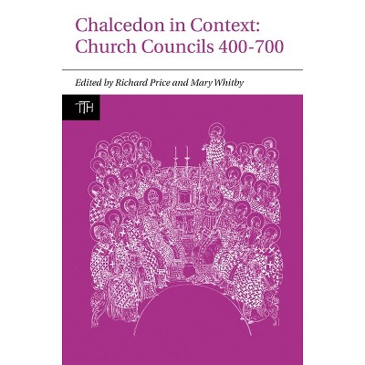 Chalcedon in Context - (Translated Texts for Historians, Contexts) by  Richard Price & Mary Whitby (Paperback)