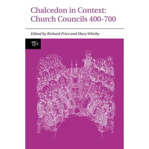 Chalcedon in Context - (Translated Texts for Historians, Contexts) by  Richard Price & Mary Whitby (Paperback) - 1 of 1
