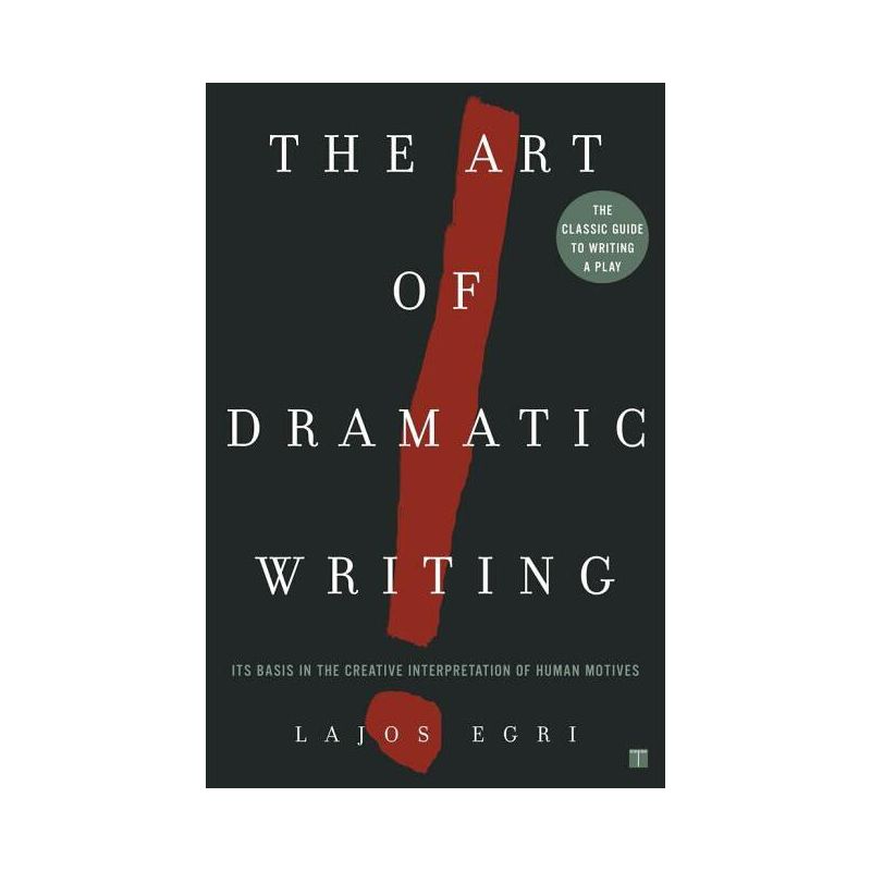 Art of Dramatic Writing - by  Lajos Egri (Paperback), 1 of 2