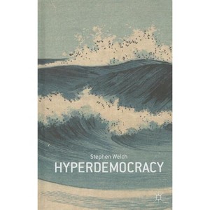 Hyperdemocracy - by  S Welch (Hardcover) - 1 of 1