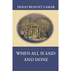 When All Is Said and Done - by  Dolly Blount Lamar (Paperback) - 1 of 1