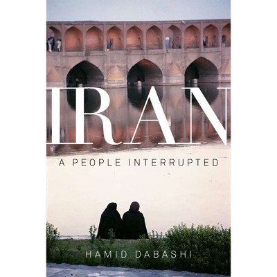 Iran - by  Hamid Dabashi (Paperback)