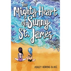 The Mighty Heart of Sunny St. James - by  Ashley Herring Blake (Paperback) - 1 of 1